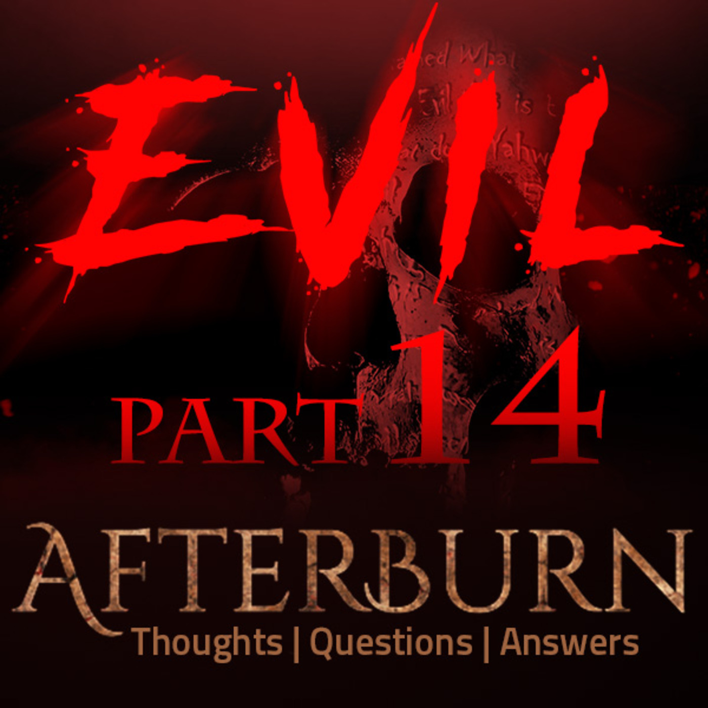 Episode 740: Afterburn | Thoughts, Q&A on Evil | Part 14