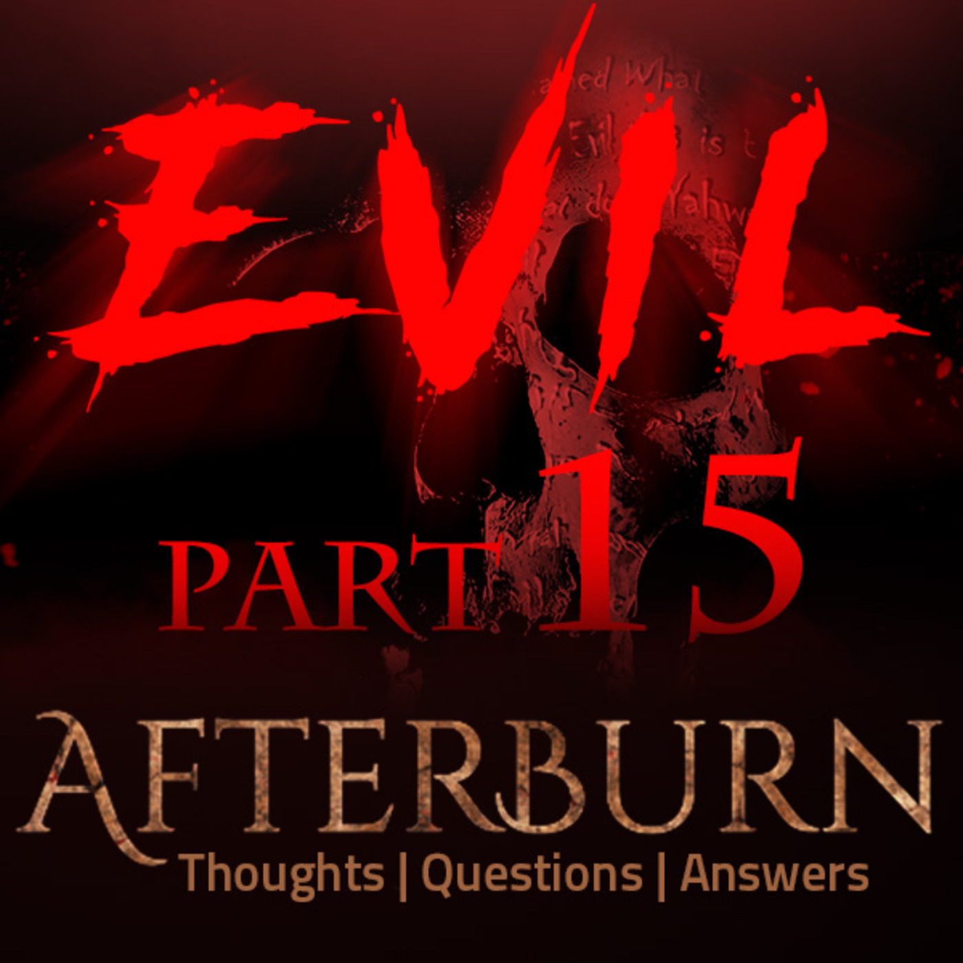 Episode 742: Afterburn | Thoughts, Q&A on Evil | Part 15