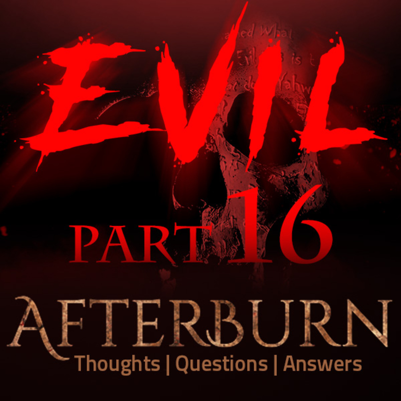 Episode 744: Afterburn | Thoughts, Q&A on Evil | Part 16