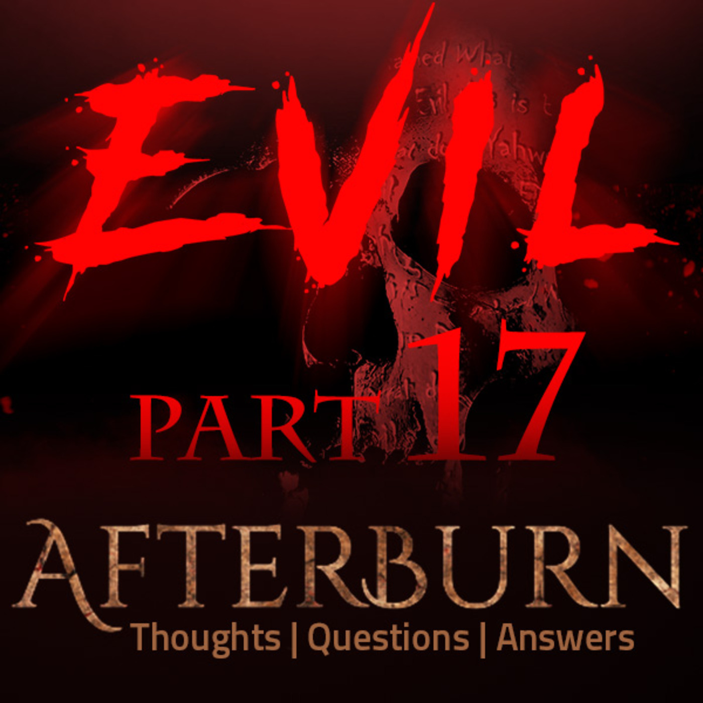 Episode 747: Afterburn | Thoughts, Q&A on Evil | Part 17