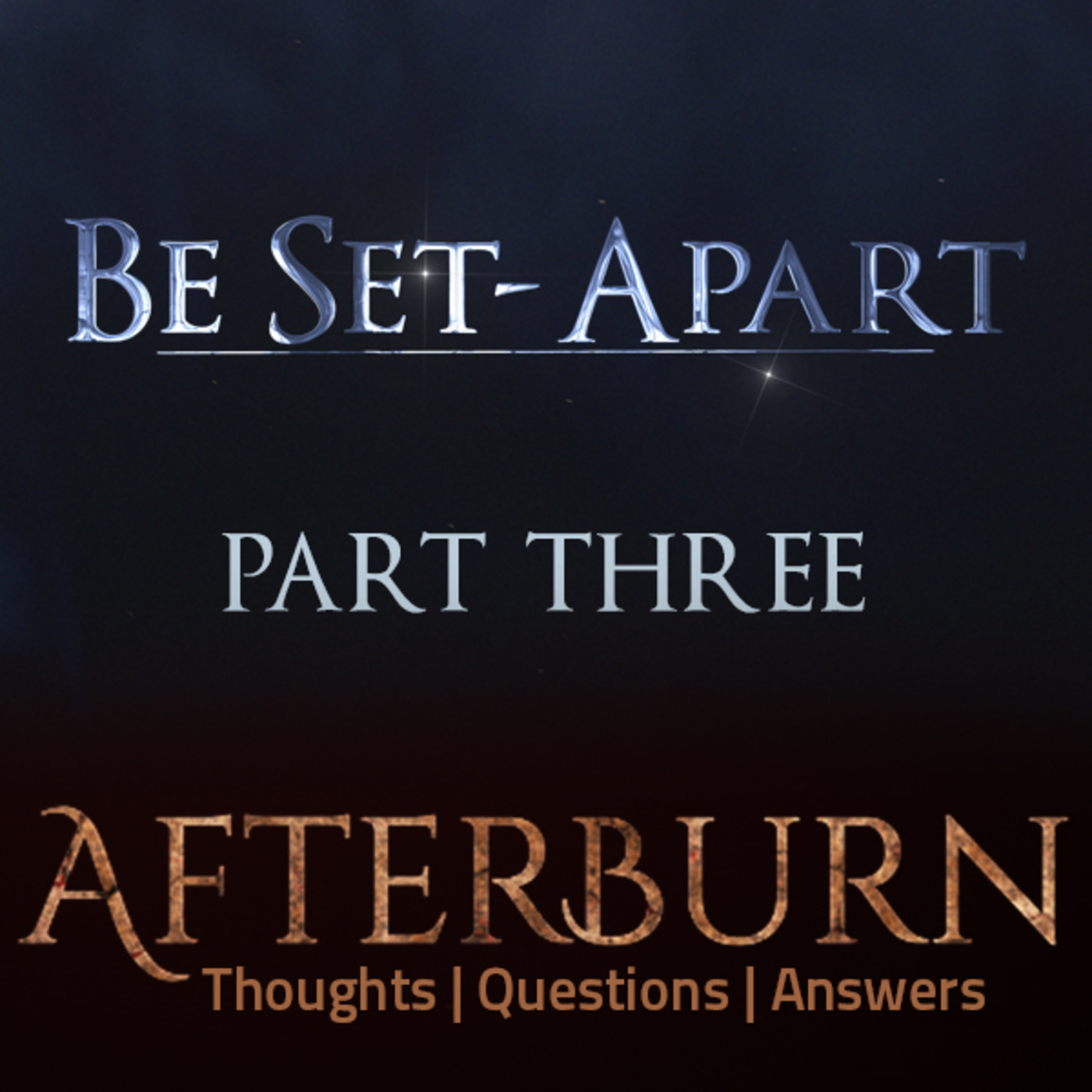 Episode 760: Afterburn | Thoughts, Q&A on Be Set-Apart | Part Three