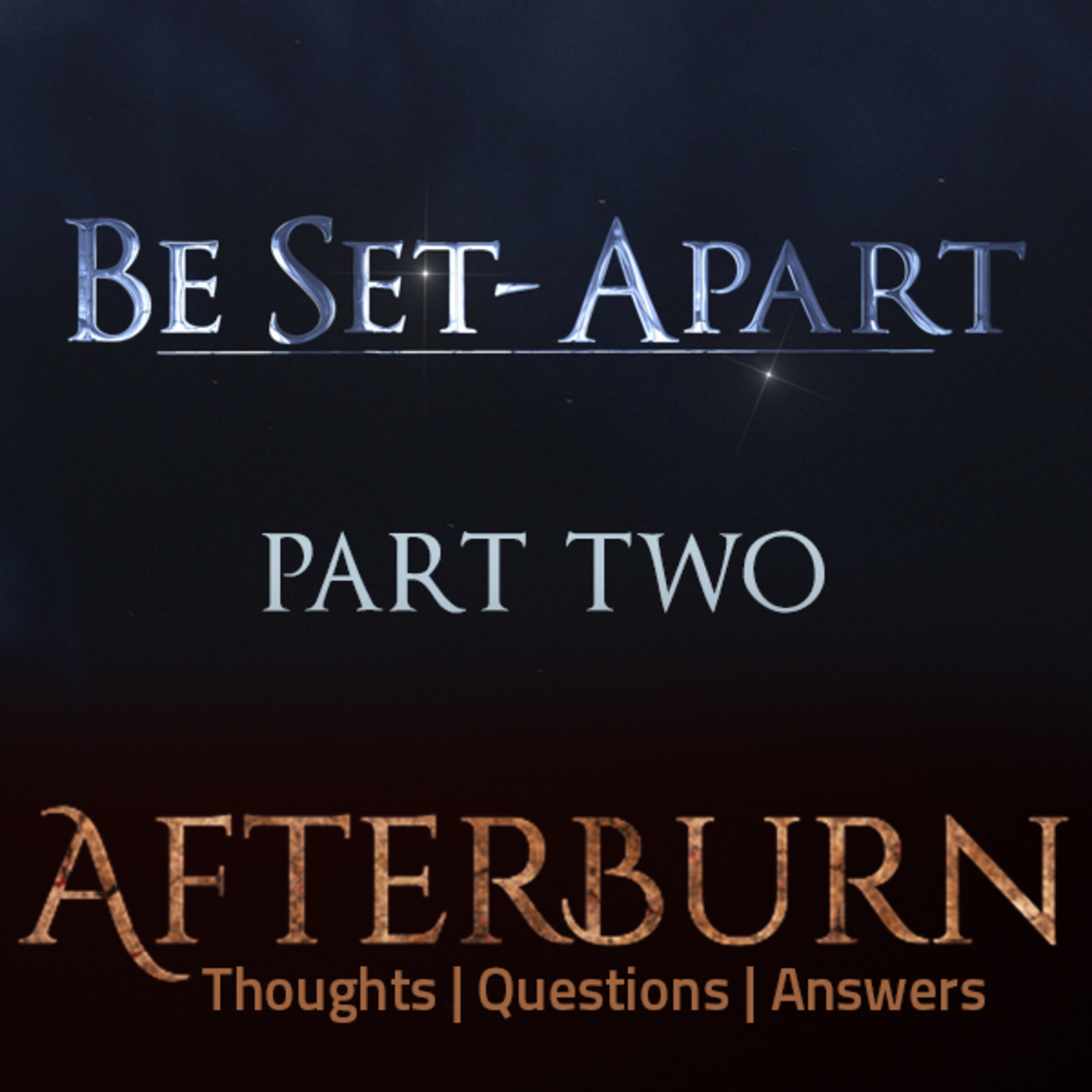 Episode 758: Afterburn | Thoughts, Q&A on Be Set-Apart | Part Two