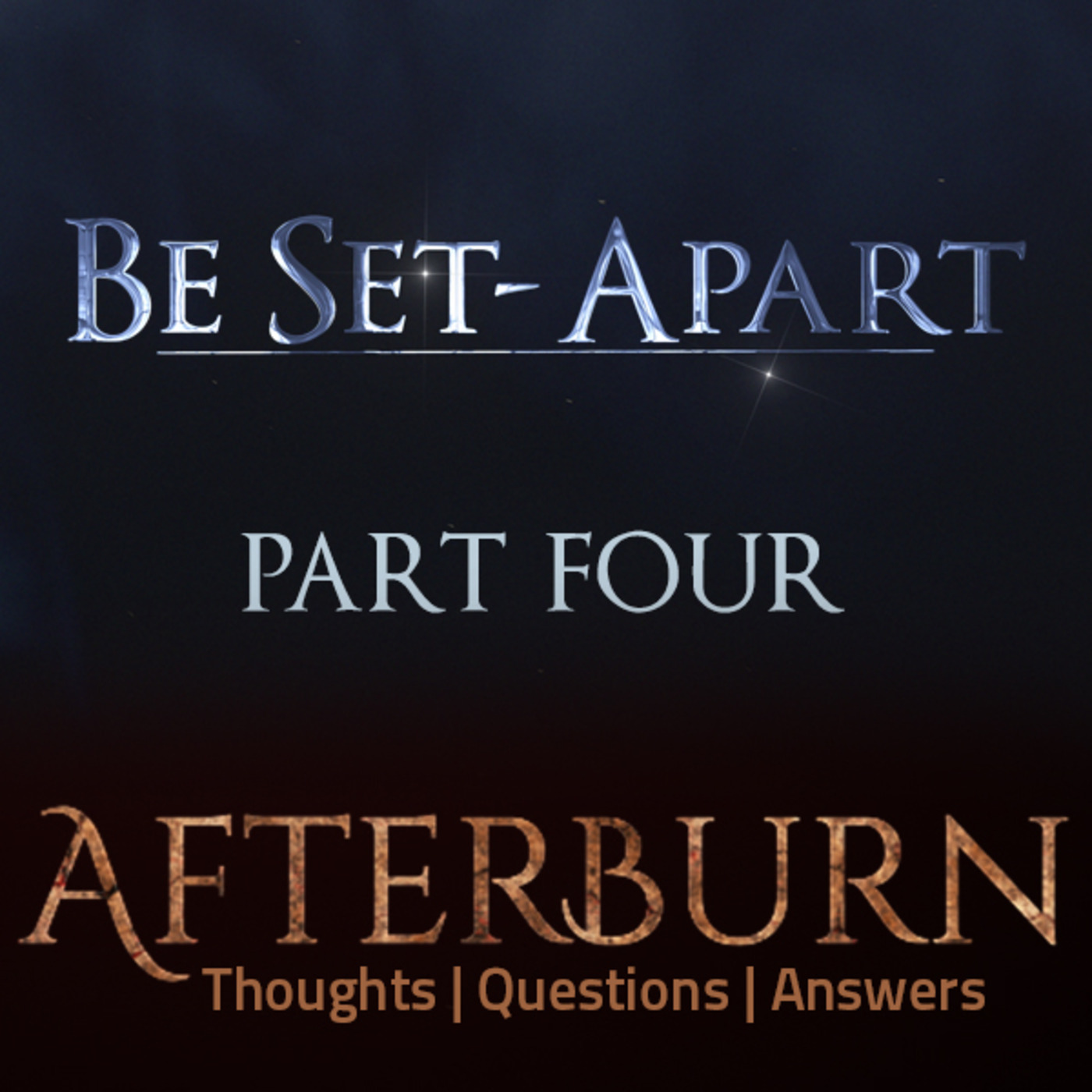 Episode 762: Afterburn | Thoughts, Q&A on Be Set-Apart | Part Four
