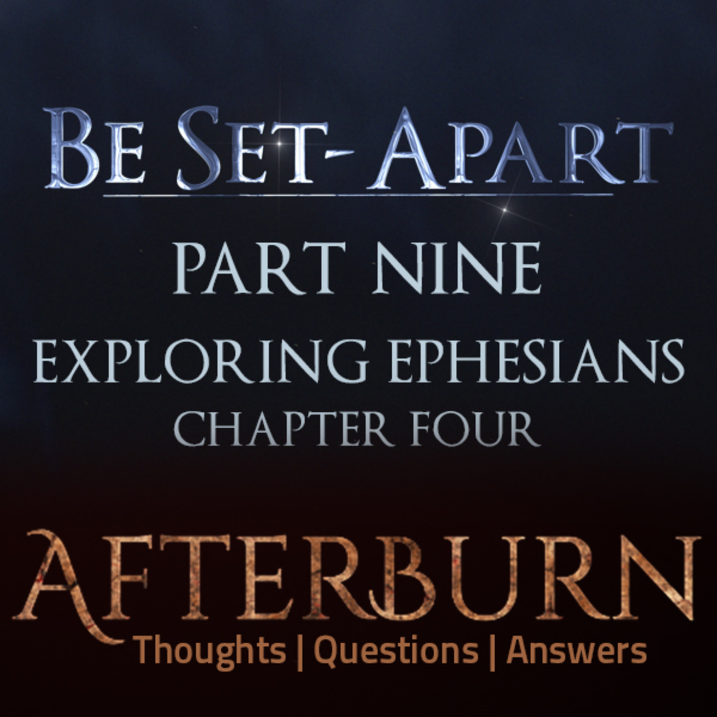 Episode 775: Afterburn | Thoughts, Q&A on Be Set-Apart | Part Nine | Exploring Ephesians Chapter Four