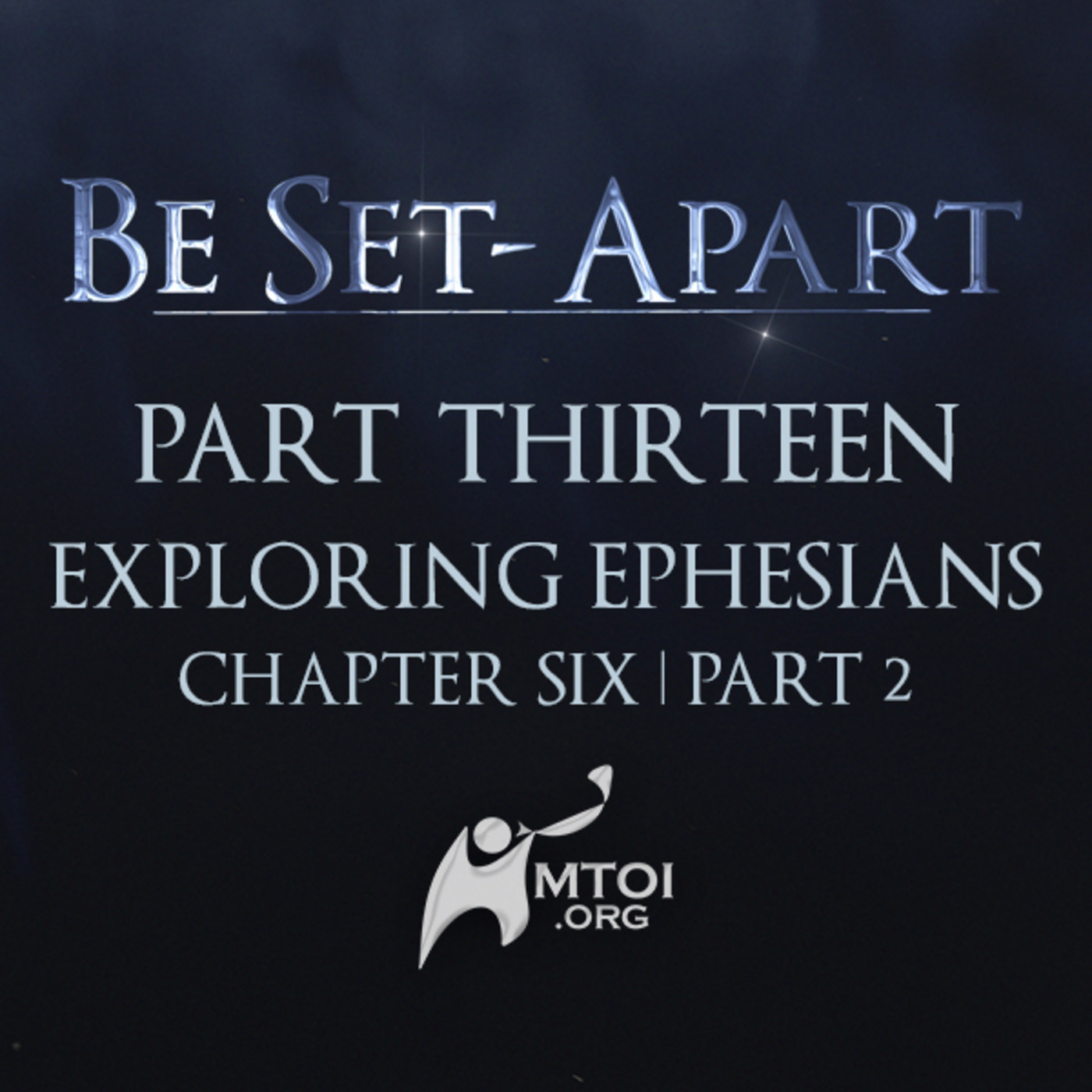 Episode 787: Be Set-Apart | Part Thirteen | Exploring Ephesians Chapter Six | Part 2
