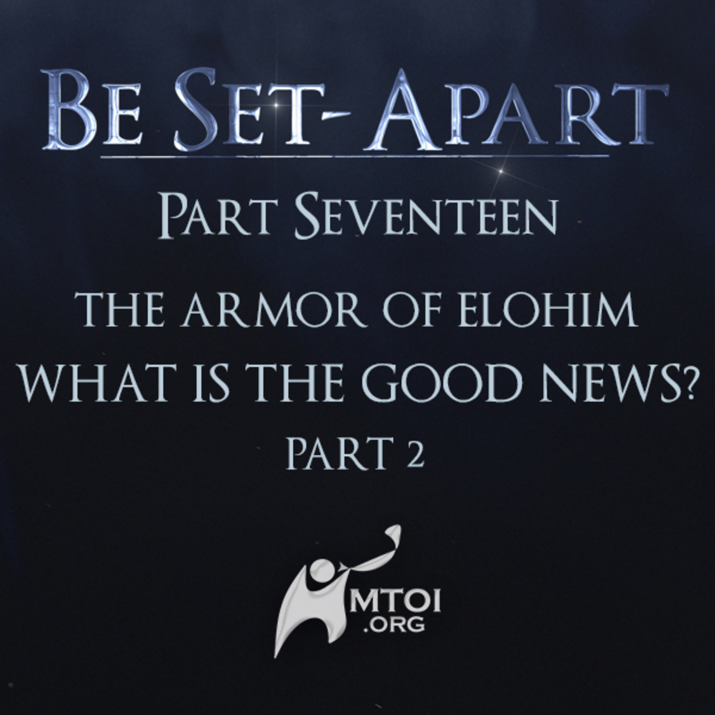 Episode 798: Be Set-Apart | Part Seventeen | The Armor of Elohim | What is the Good News? Part 2