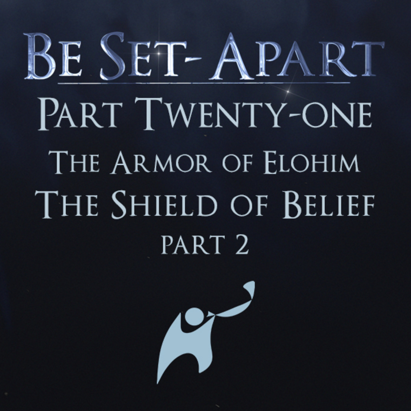 Episode 815: Be Set-Apart | Part Twenty-one | The Armor of Elohim | The Shield of Belief | Part 2
