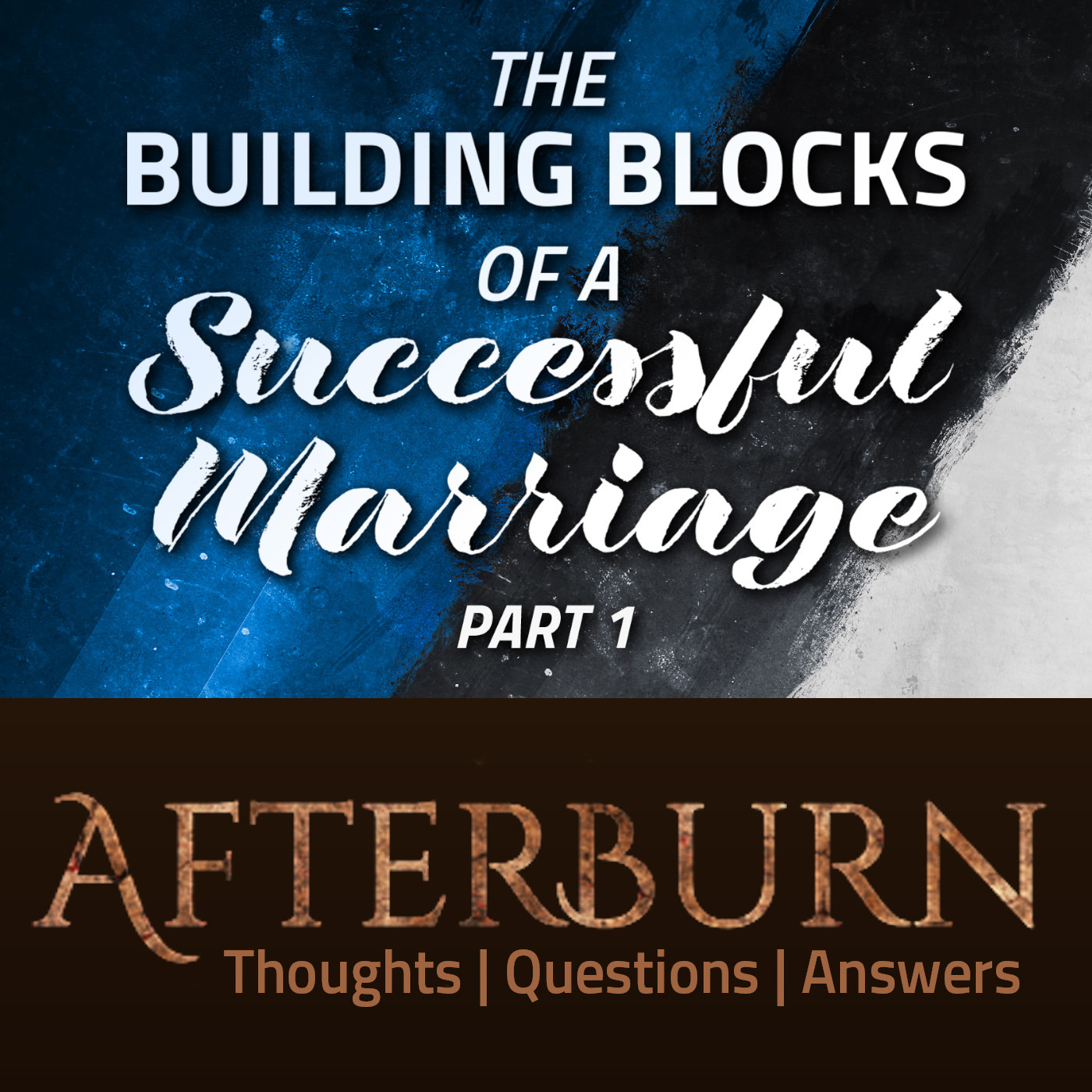 Episode 871: Afterburn | The Building Blocks of a Successful Marriage | Part 1