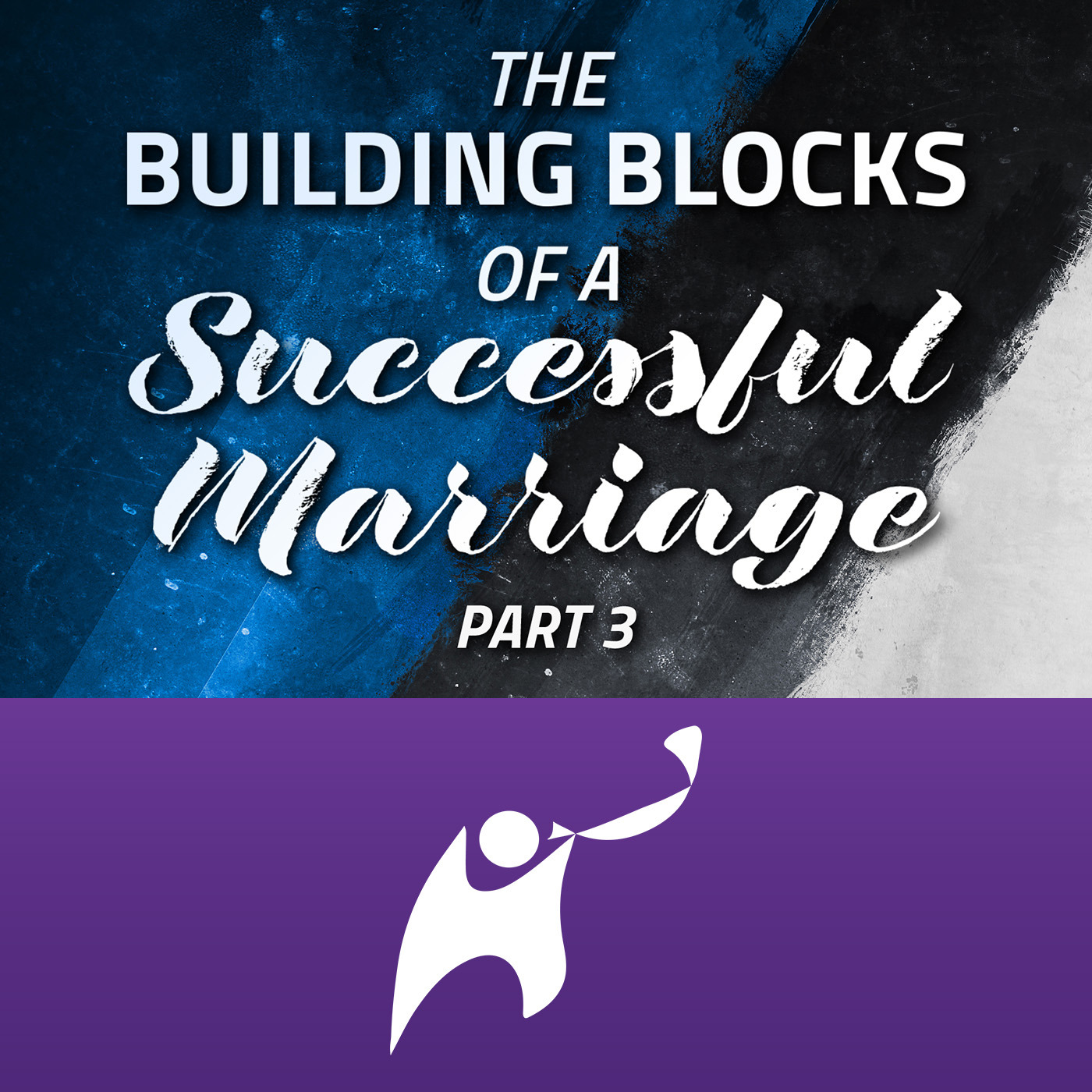 Episode 900: The Building Blocks of a Successful Marriage | Part 3
