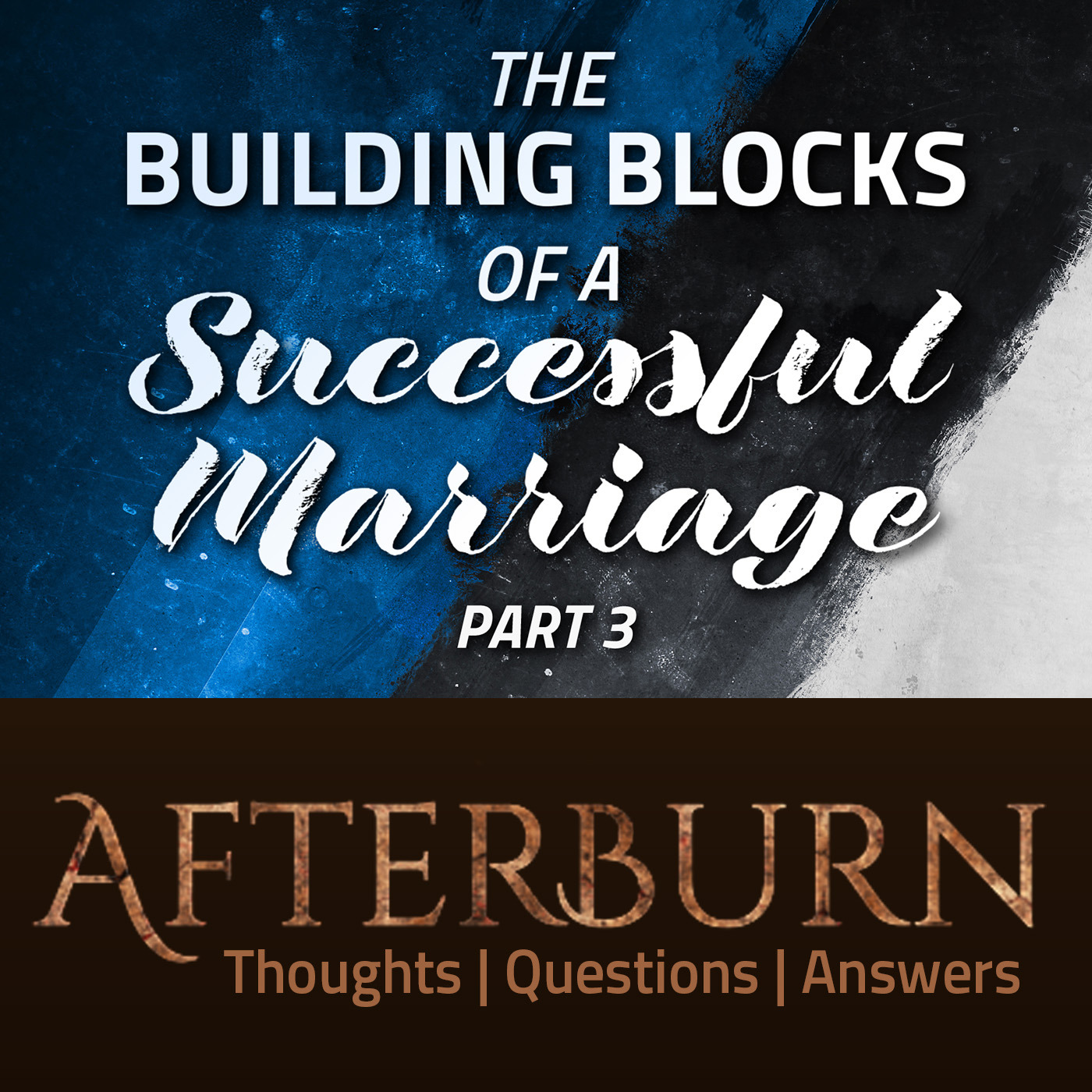 Episode 901: Afterburn | The Building Blocks of a Successful Marriage | Part 3