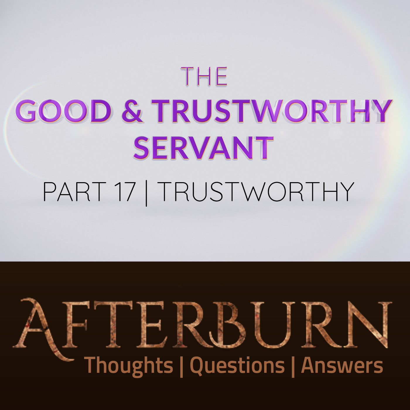 Episode 955: Afterburn | The Good & Trustworthy Servant | Part 17 | Trustworthy