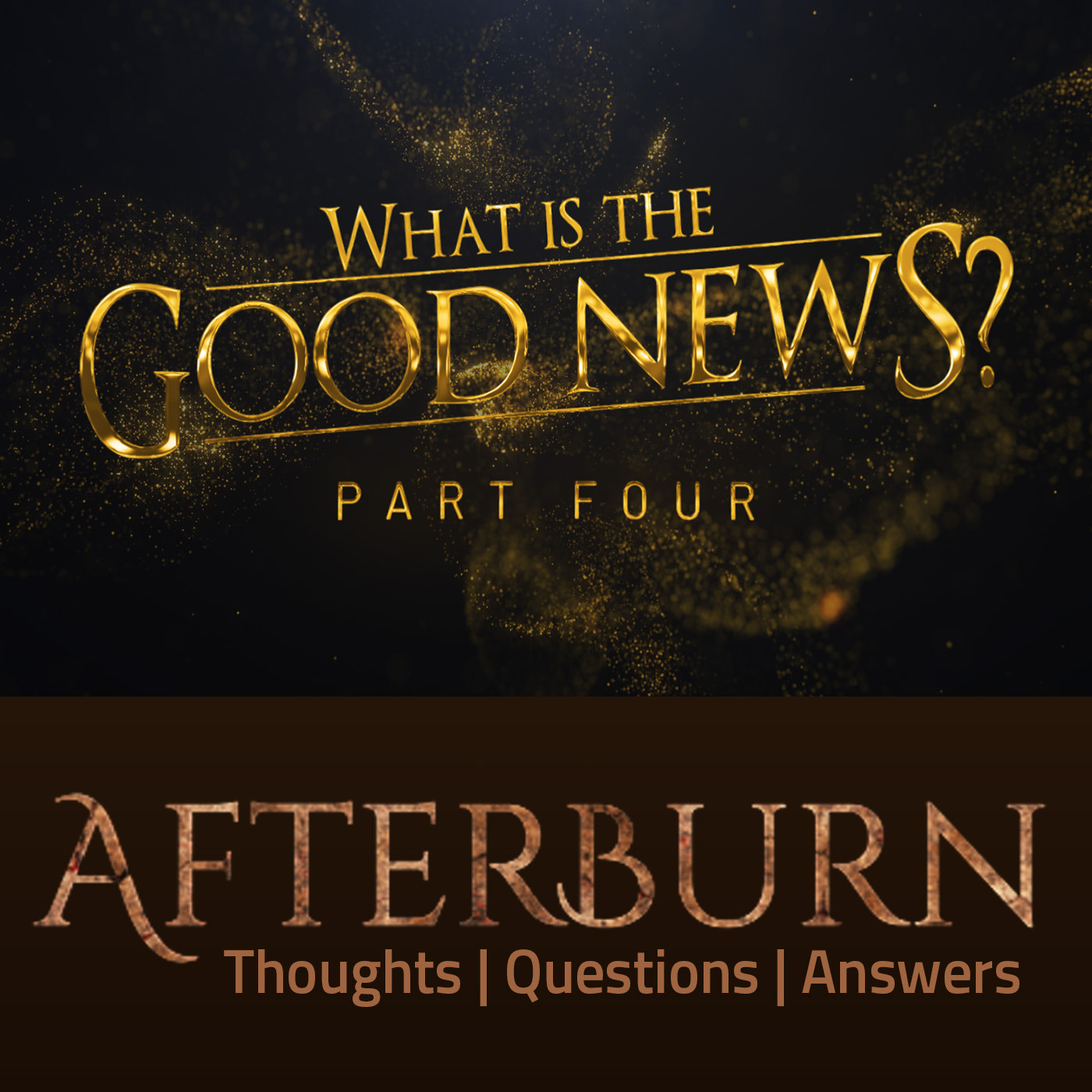 Episode 998: Afterburn | What Is the Good News? | Part 4