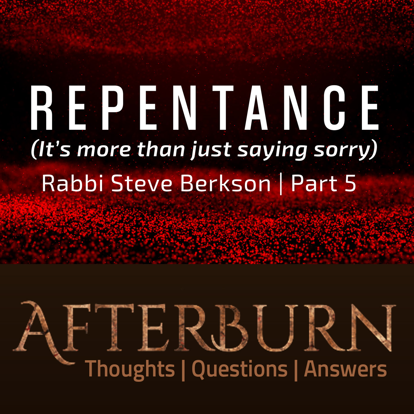Episode 1070: Afterburn | Repentance (It’s more than just saying sorry) | Part 5