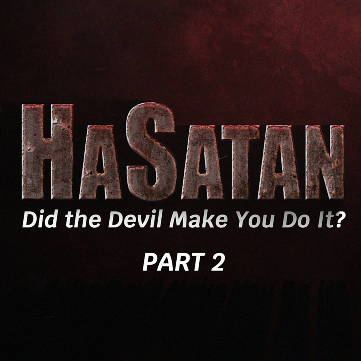 Episode 1098: HaSatan | Did the Devil Make You Do It? | Part 2