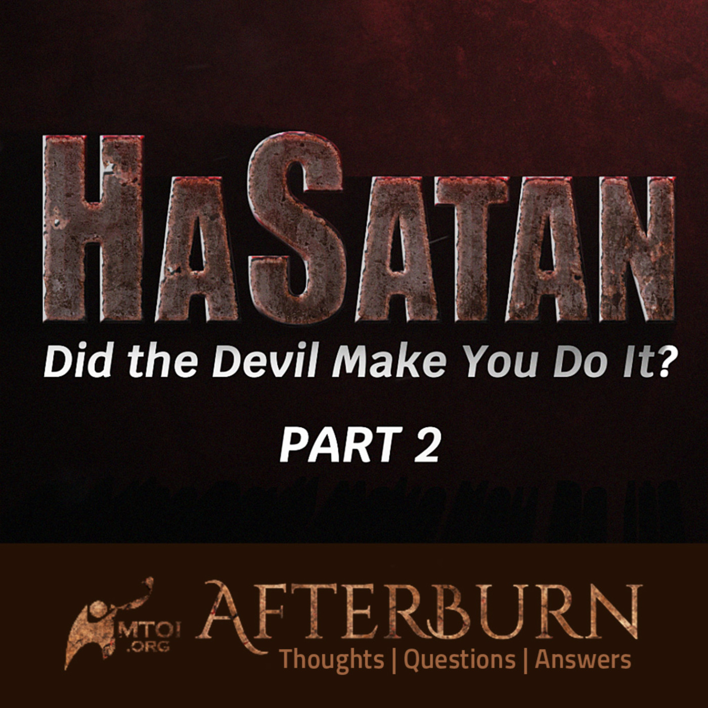 Episode 1099: Afterburn | HaSatan | Did the Devil Make You Do It? | Part 2