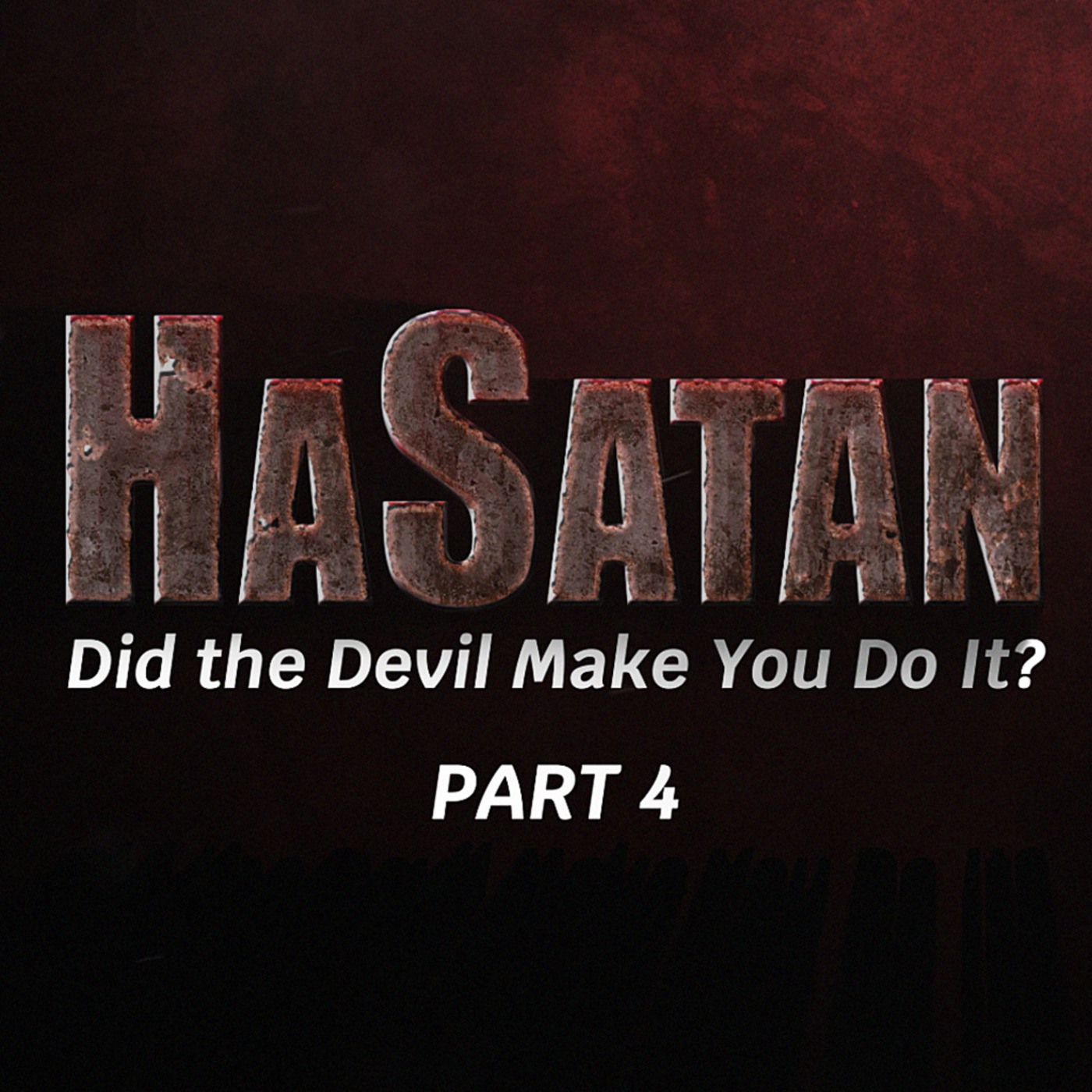 Episode 1102: HaSatan | Did the Devil Make You Do It? | Part 4