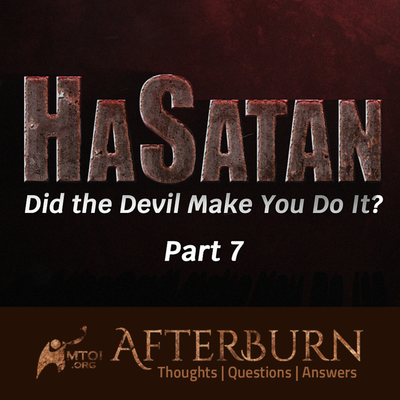 Episode 1111: Afterburn | HaSatan | Did the Devil Make You Do It? | Part 7