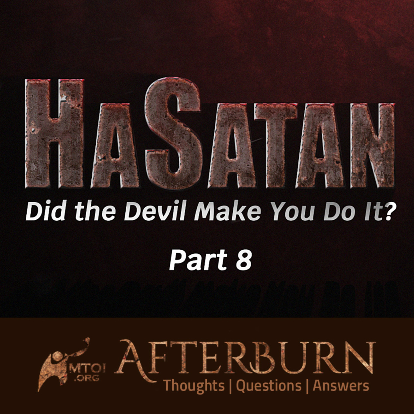Episode 1113: Afterburn | HaSatan | Did the Devil Make You Do It? | Part 8