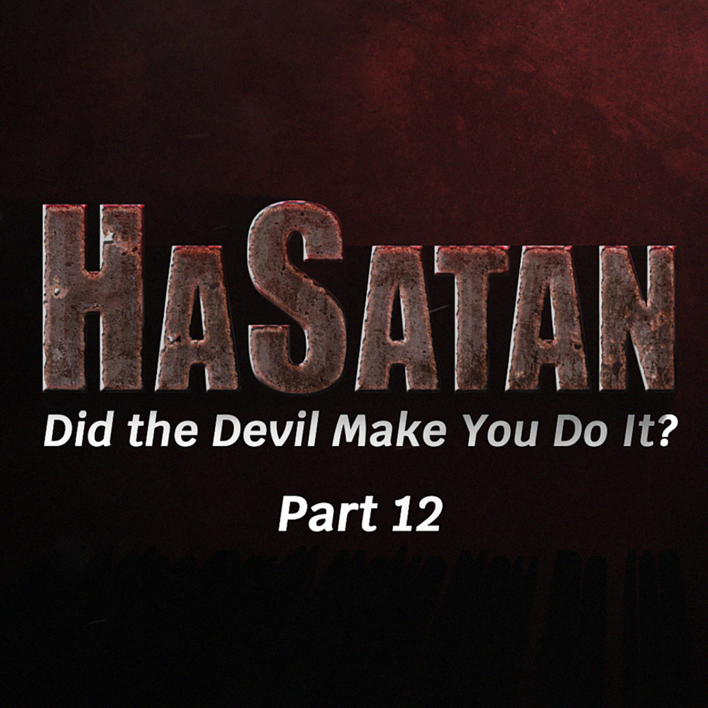 Episode 1123: HaSatan | Did the Devil Make You Do It? | Part 12
