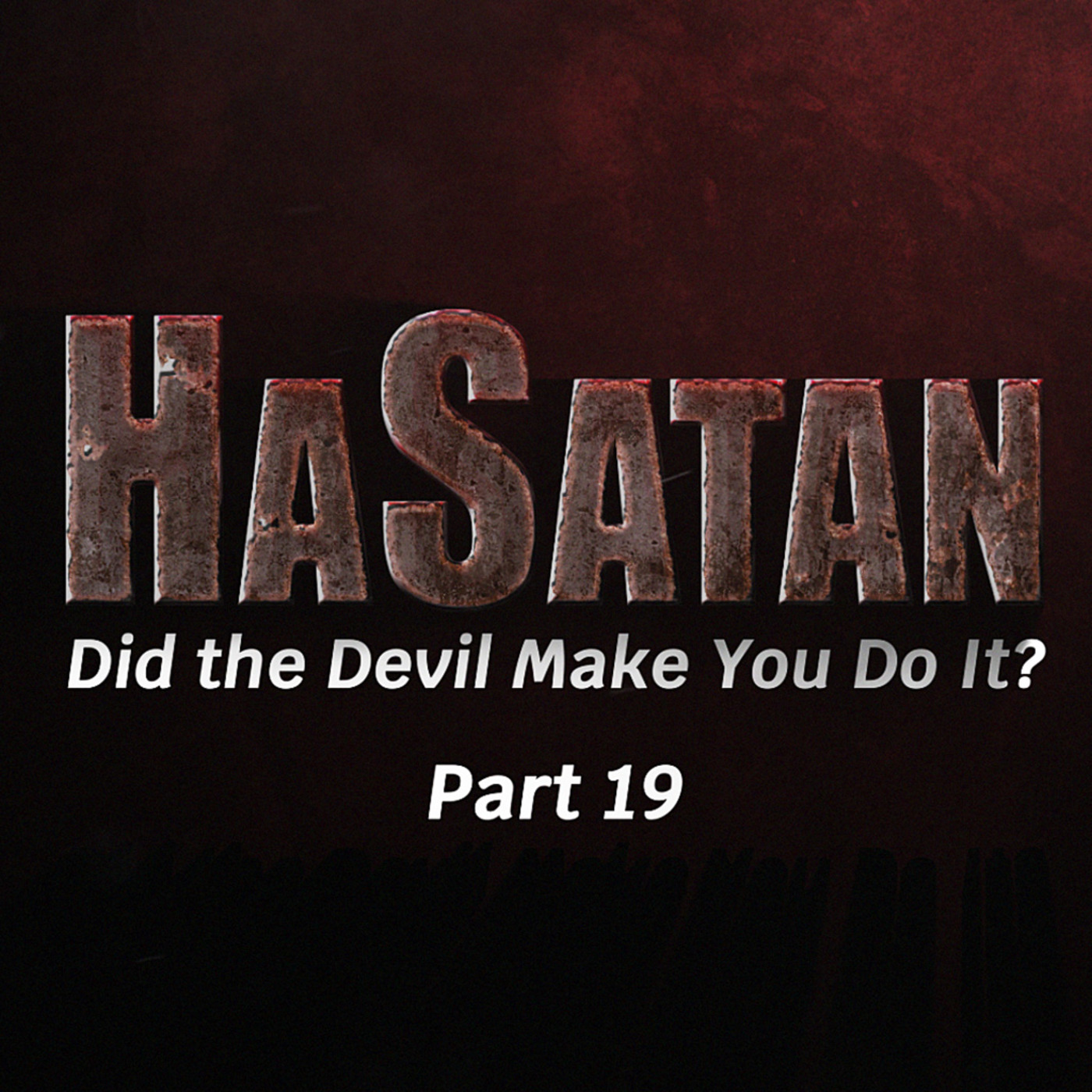 Episode 1142: HaSatan (Did the Devil Make You Do It?) | Part 19