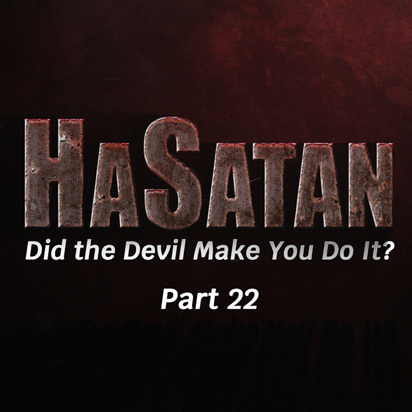 Episode 1151: HaSatan (Did the Devil Make You Do It?) | Part 22