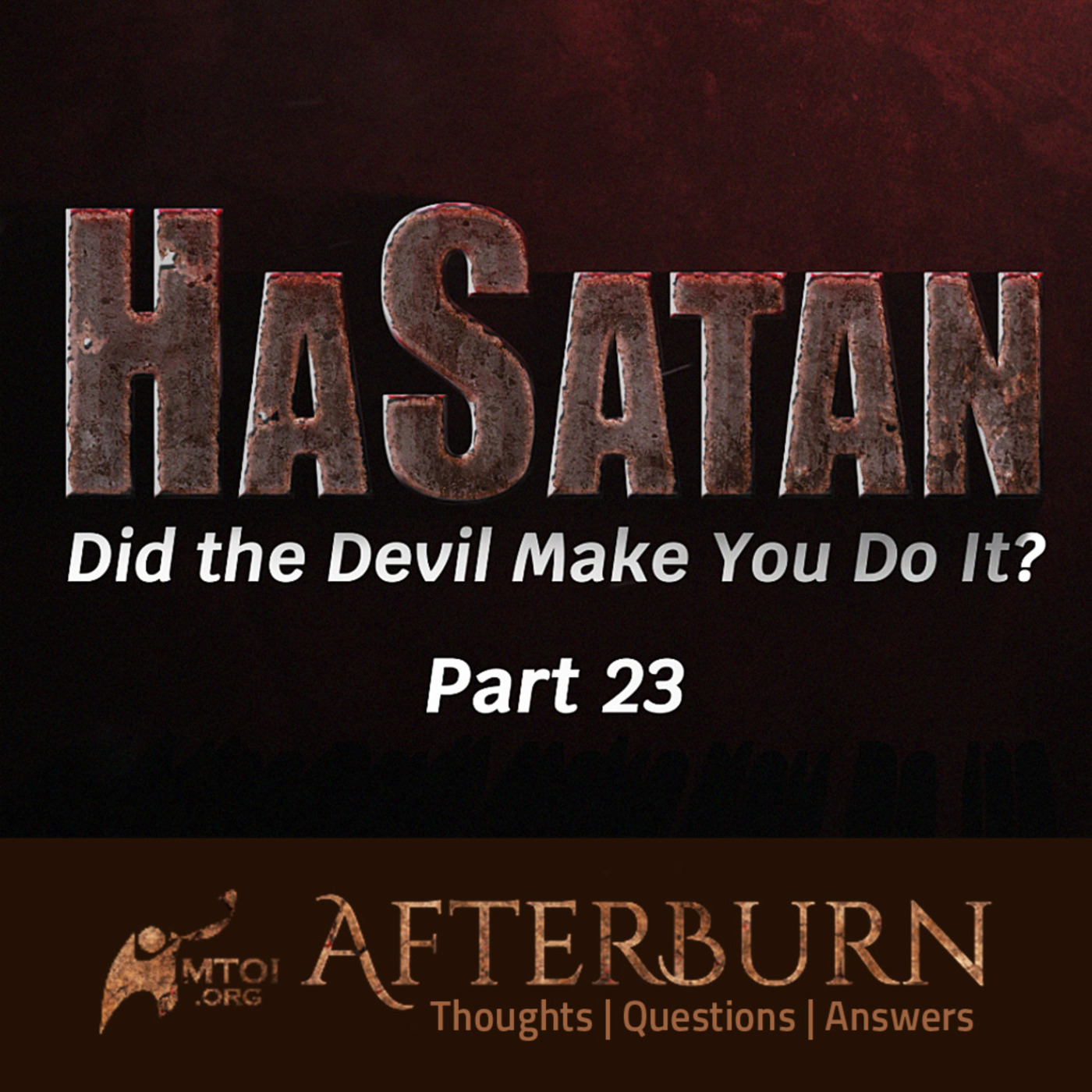 Episode 1155: Afterburn | HaSatan (Did the Devil Make You Do It?) | Part 23