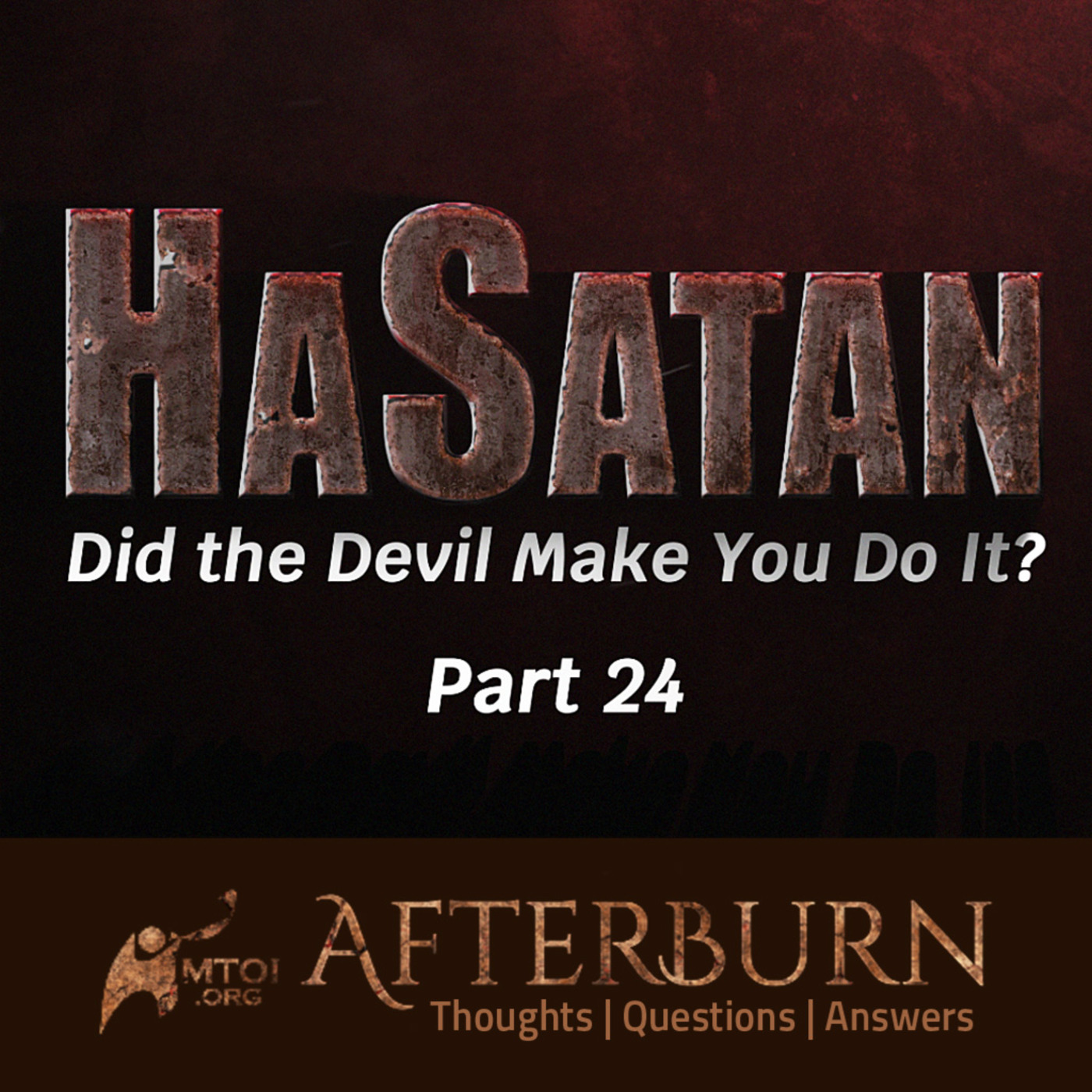 Episode 1157: Afterburn | HaSatan (Did the Devil Make You Do It?) | Part 24