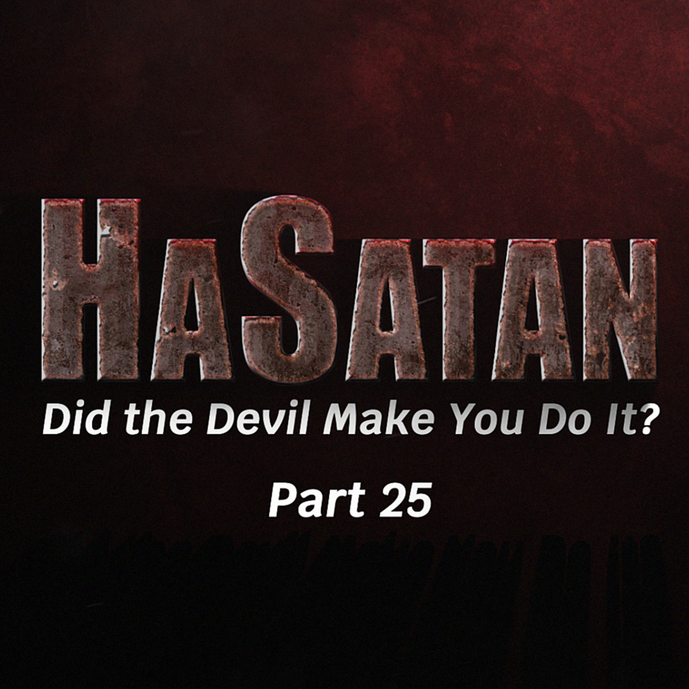 Episode 1161: HaSatan (Did the Devil Make You Do It?) | Part 25