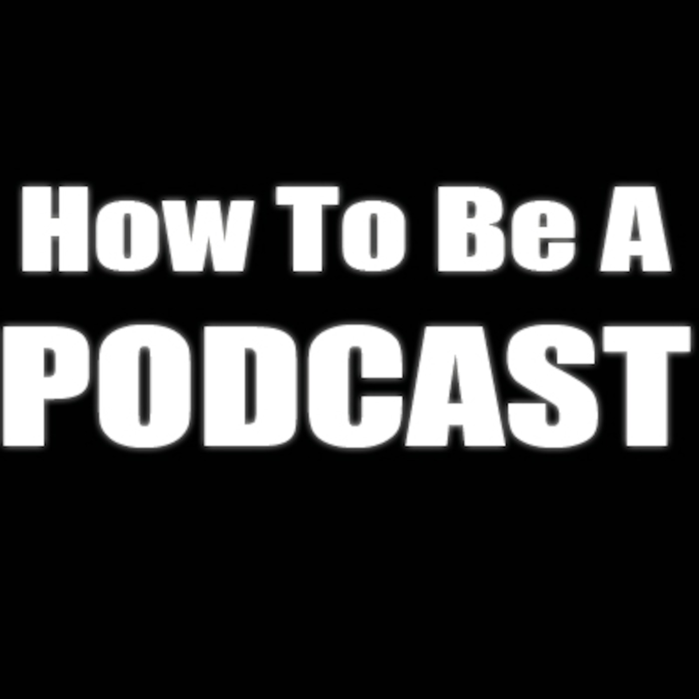 How To Be A Podcast cover