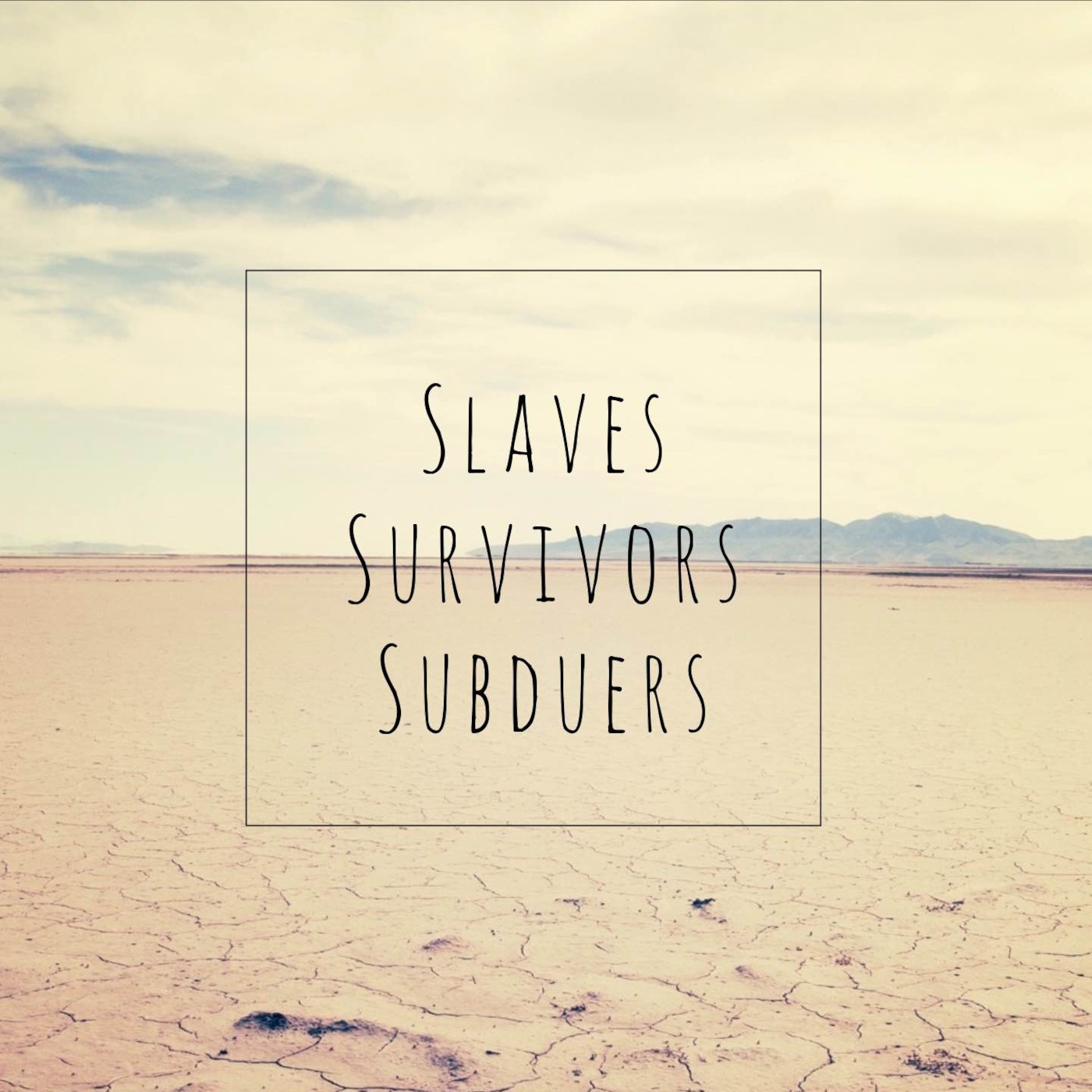 Slaves Survivors Subduers - Found In Transition - Tony Froese - May 15/16