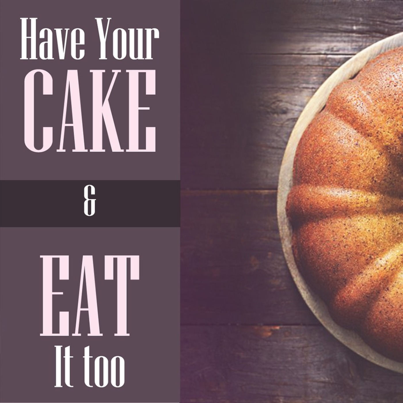 Have your cake & Eat it too - Joanna Froese - July 23/17