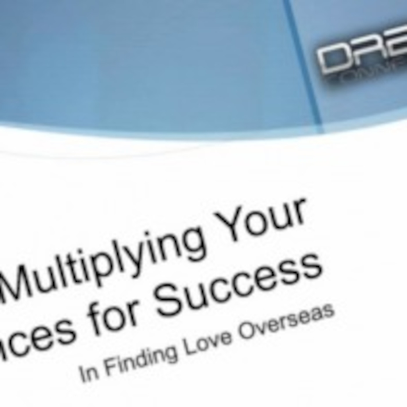 Multiplying Your Chances For Success - In Finding Love Overseas