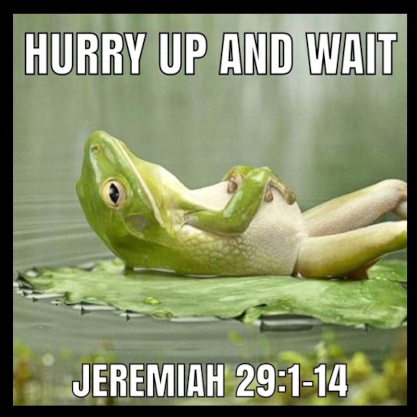 Hurry Up and Wait