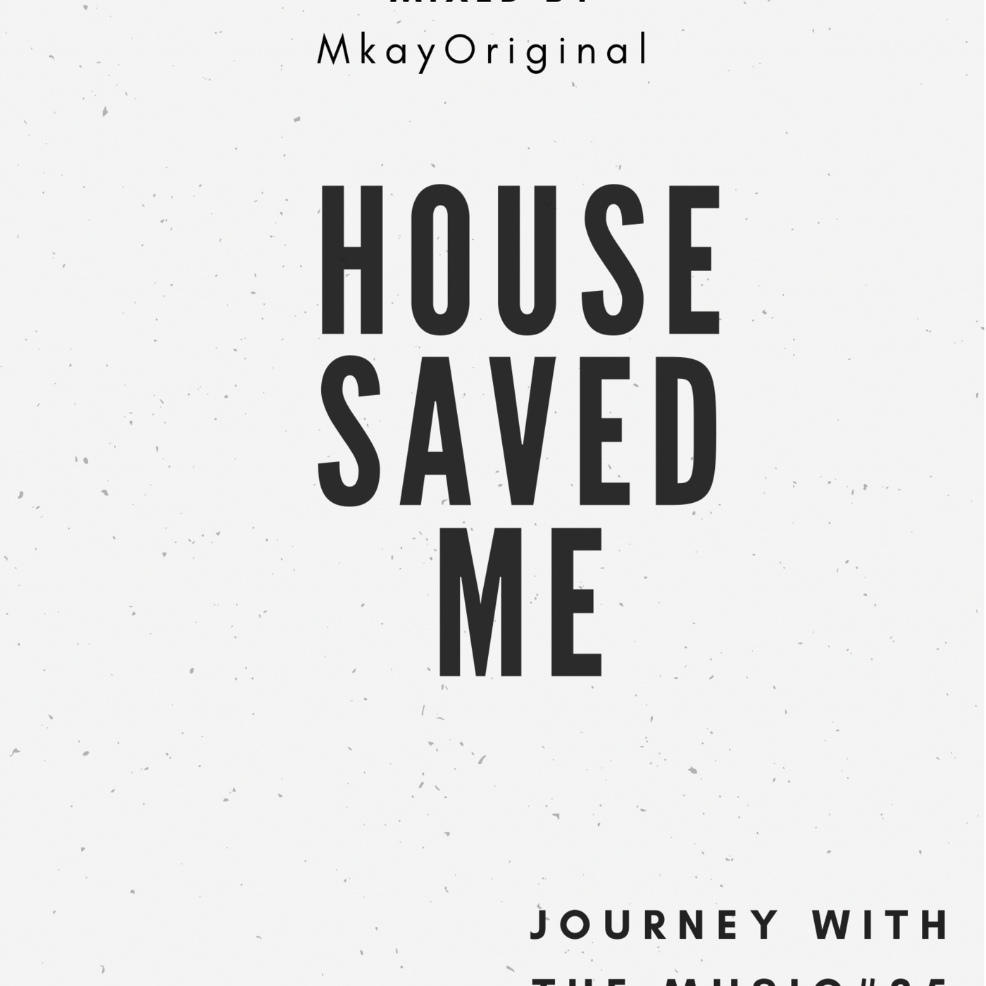 House Saved Me (Journey With The Music) Mixes