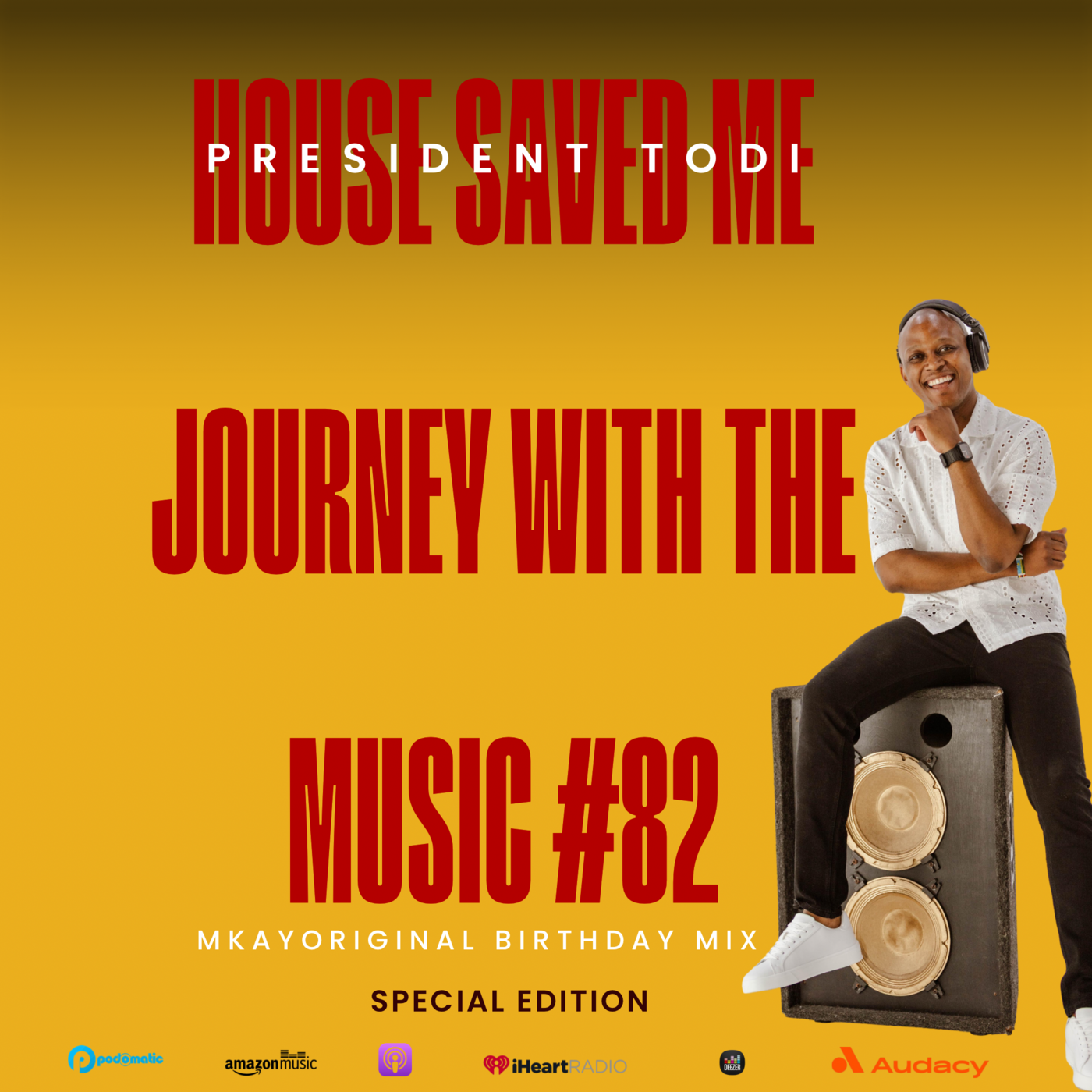 Episode 100: House Saved Me (Journey With The Music) Special Edition - MkayOriginal Birthday Mix - Mixed by President Todi #82