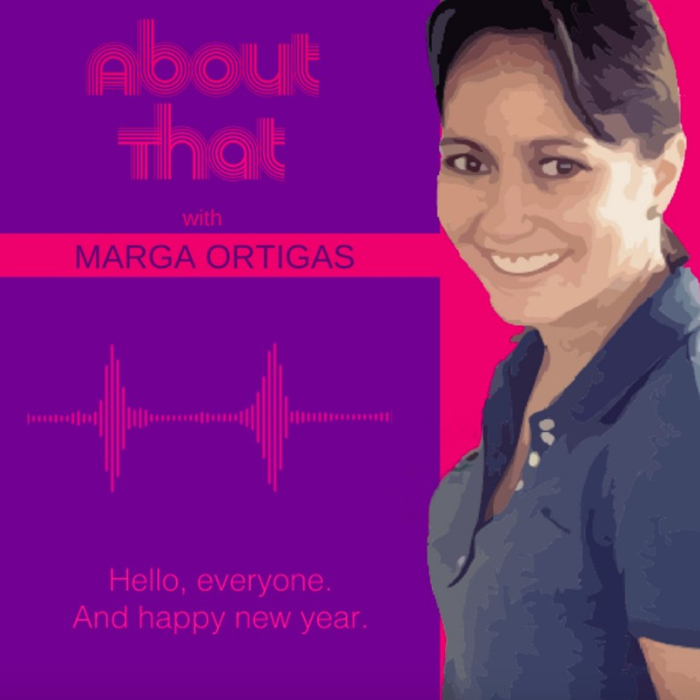 About That. (with Marga Ortigas)