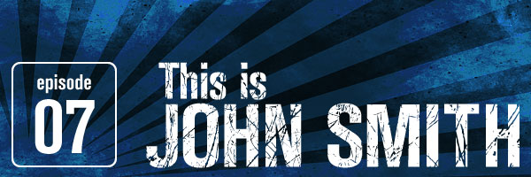Episode 7: This Is John Smith - "Head, Heart and Hands for Love and Justice"