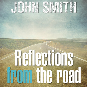 "Reflections from the road for weary pilgrims" - John Smith