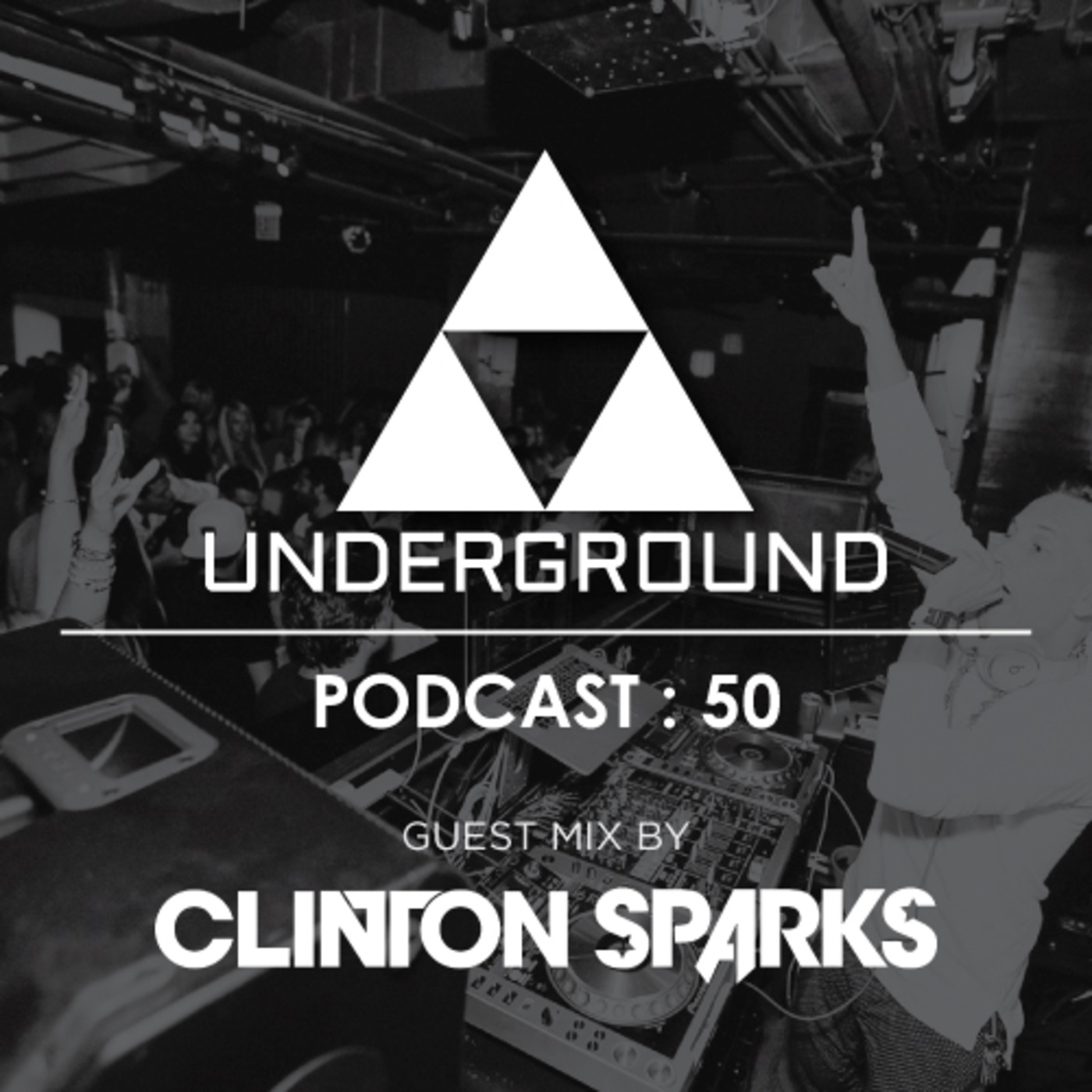 The Underground Podcast : 50 [Guest Mix By Clinton Sparks]