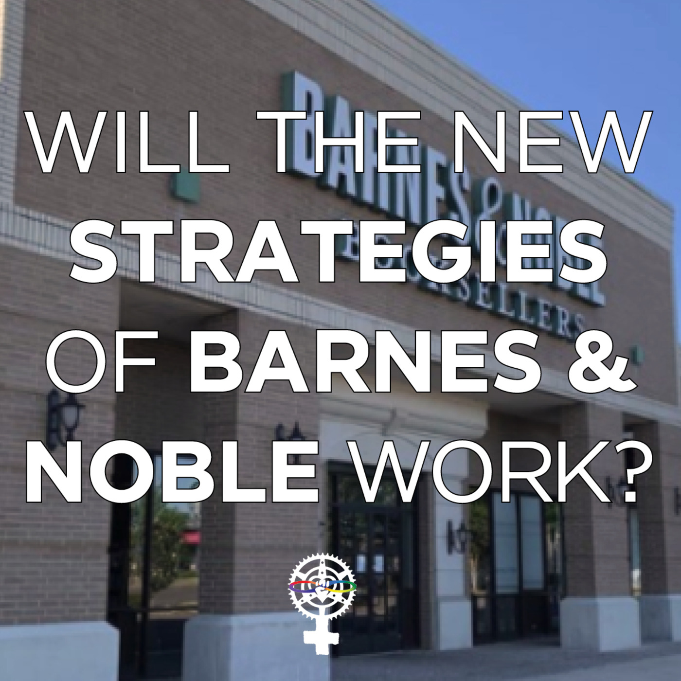 Episode 88: Will the new strategies of Barnes & Noble work? episode artwork
