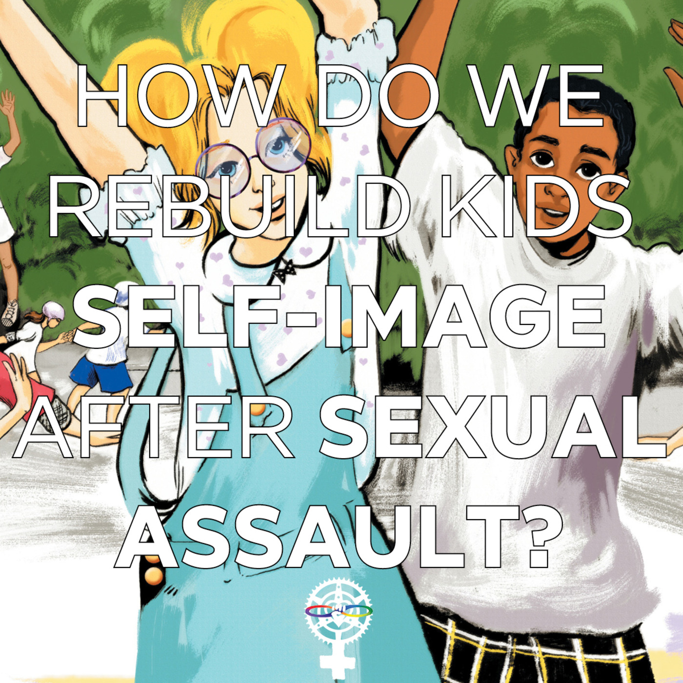 Episode 89: How do we rebuild kids self-image after sexual assault? episode artwork