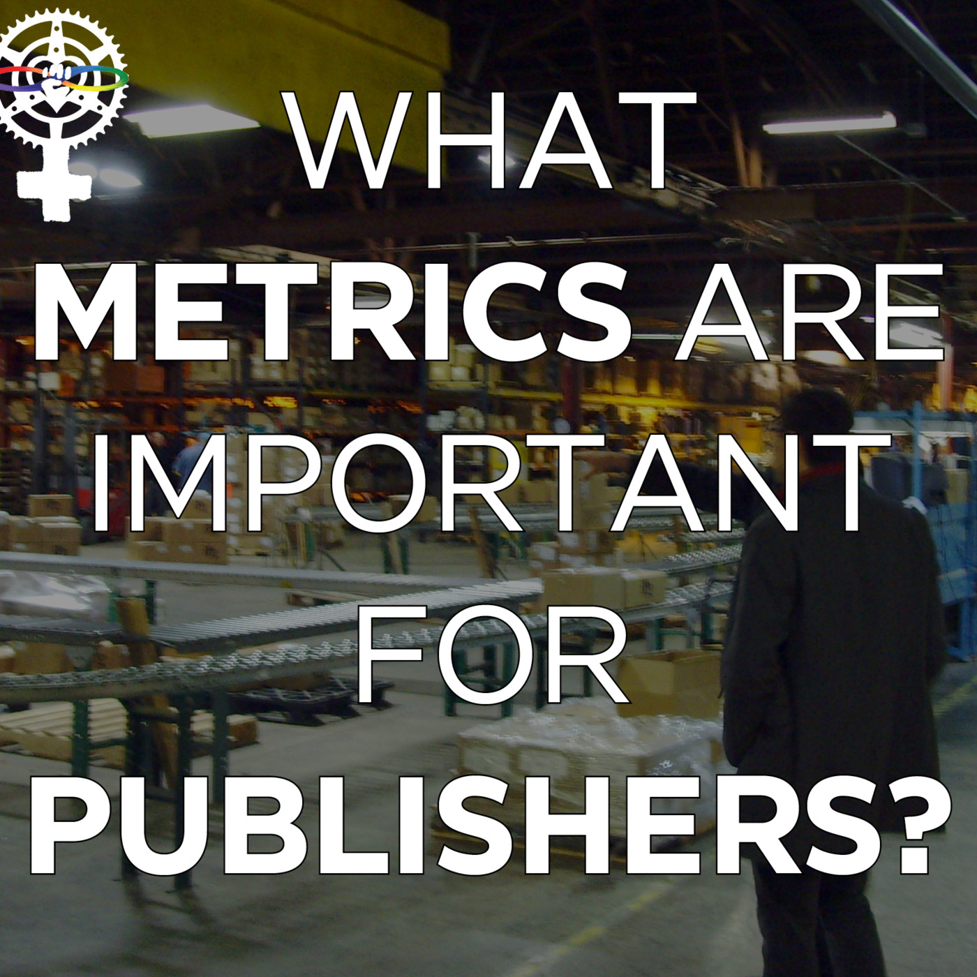Episode 96: What Metrics Should a Publisher Keep Track of? episode artwork