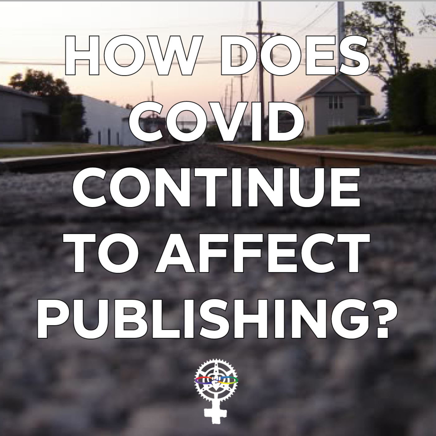 Episode 97: How does COVID continue to affect book publishing? episode artwork