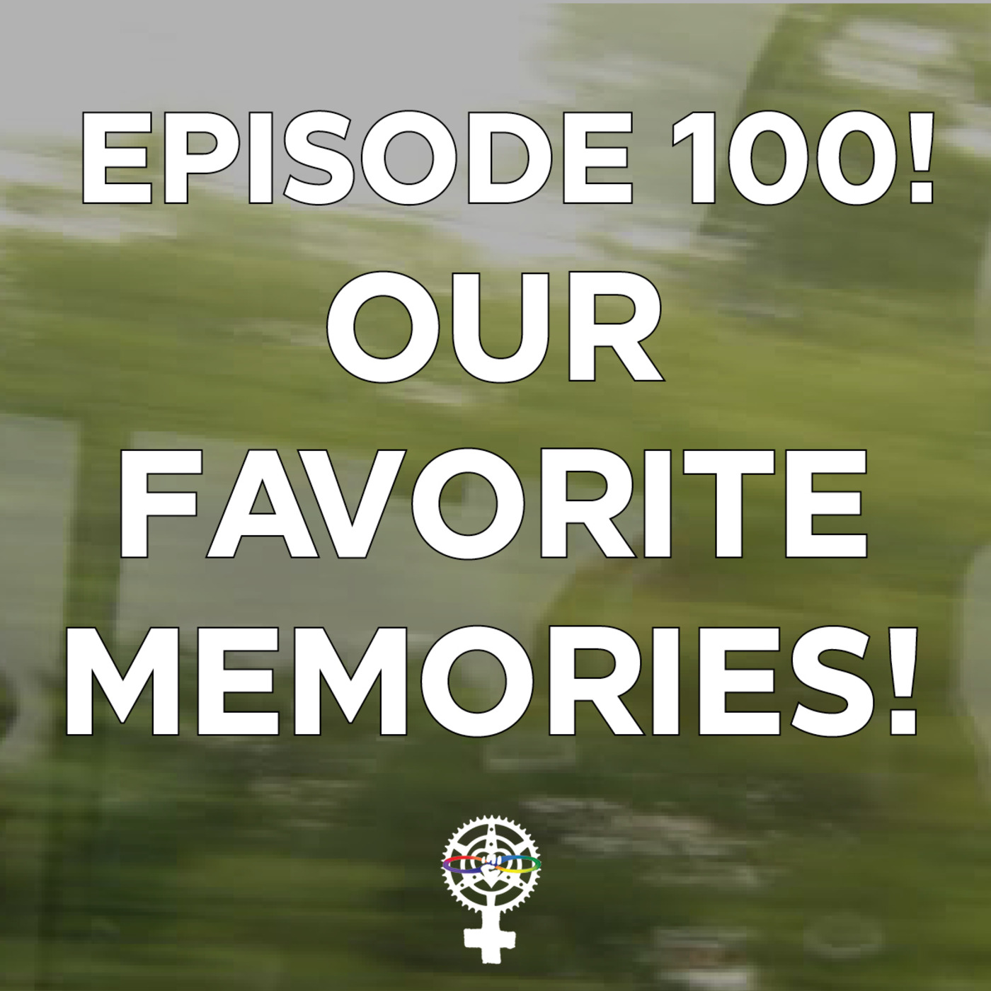 Episode 100: Episode 100: Our Favorite Memories! episode artwork