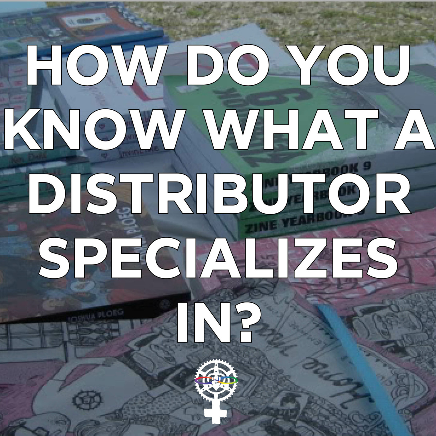 Episode 102: How do you know what a distributor specializes in? episode artwork