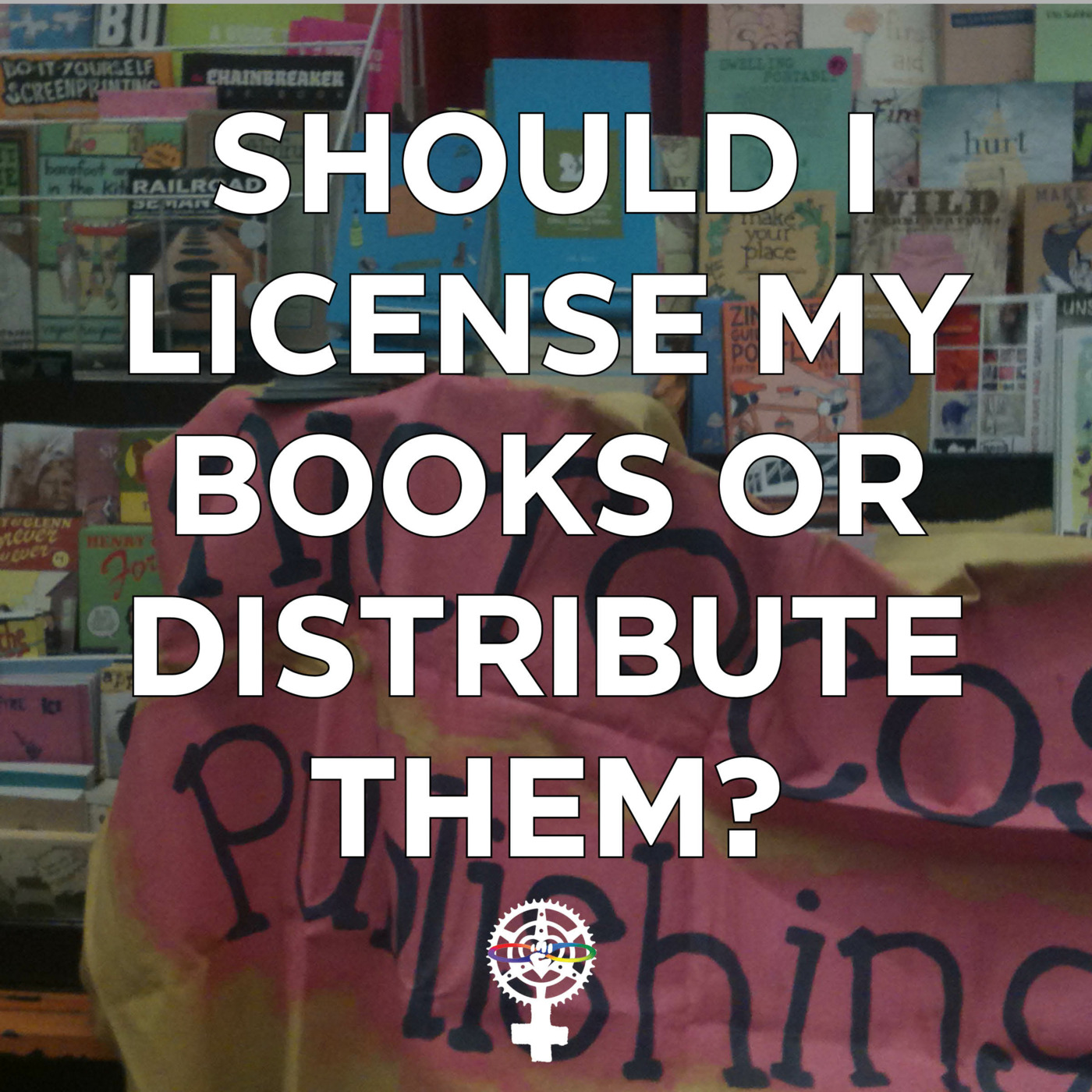 Episode 103: Should I License My Books or Distribute Them? episode artwork