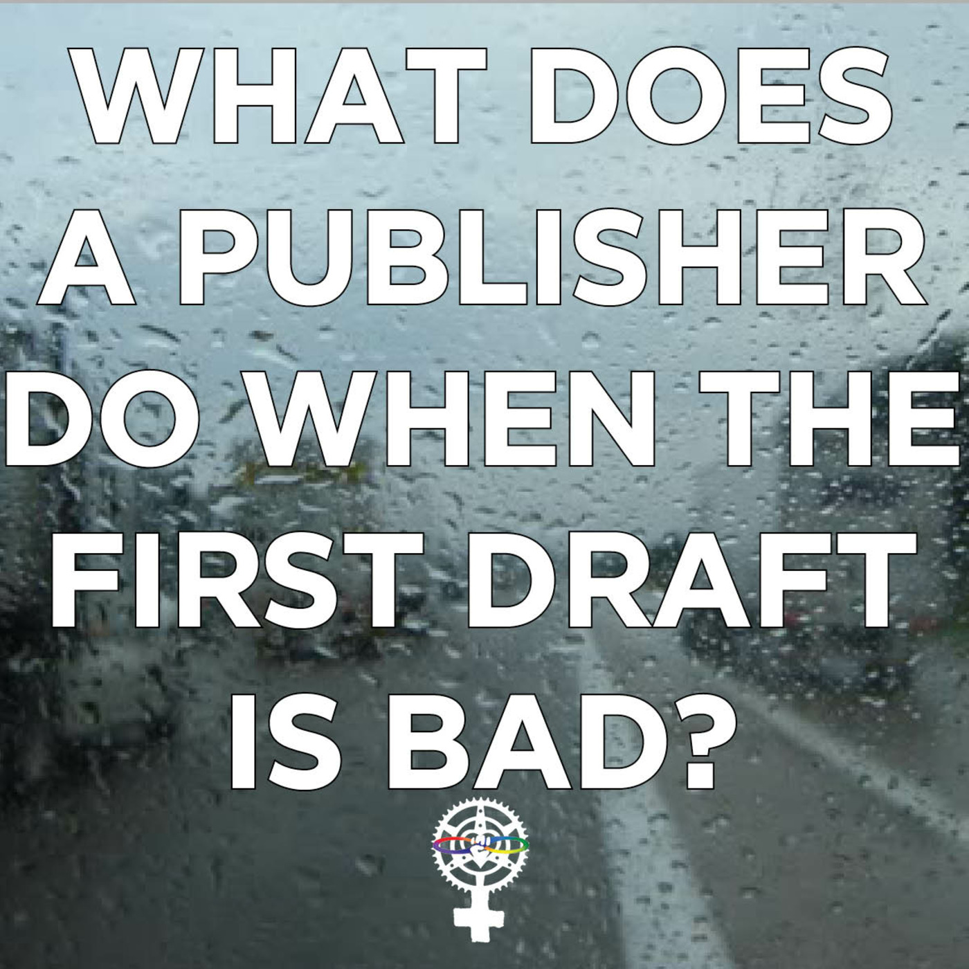 Episode 118: What does a publisher do when the first draft is bad? episode artwork