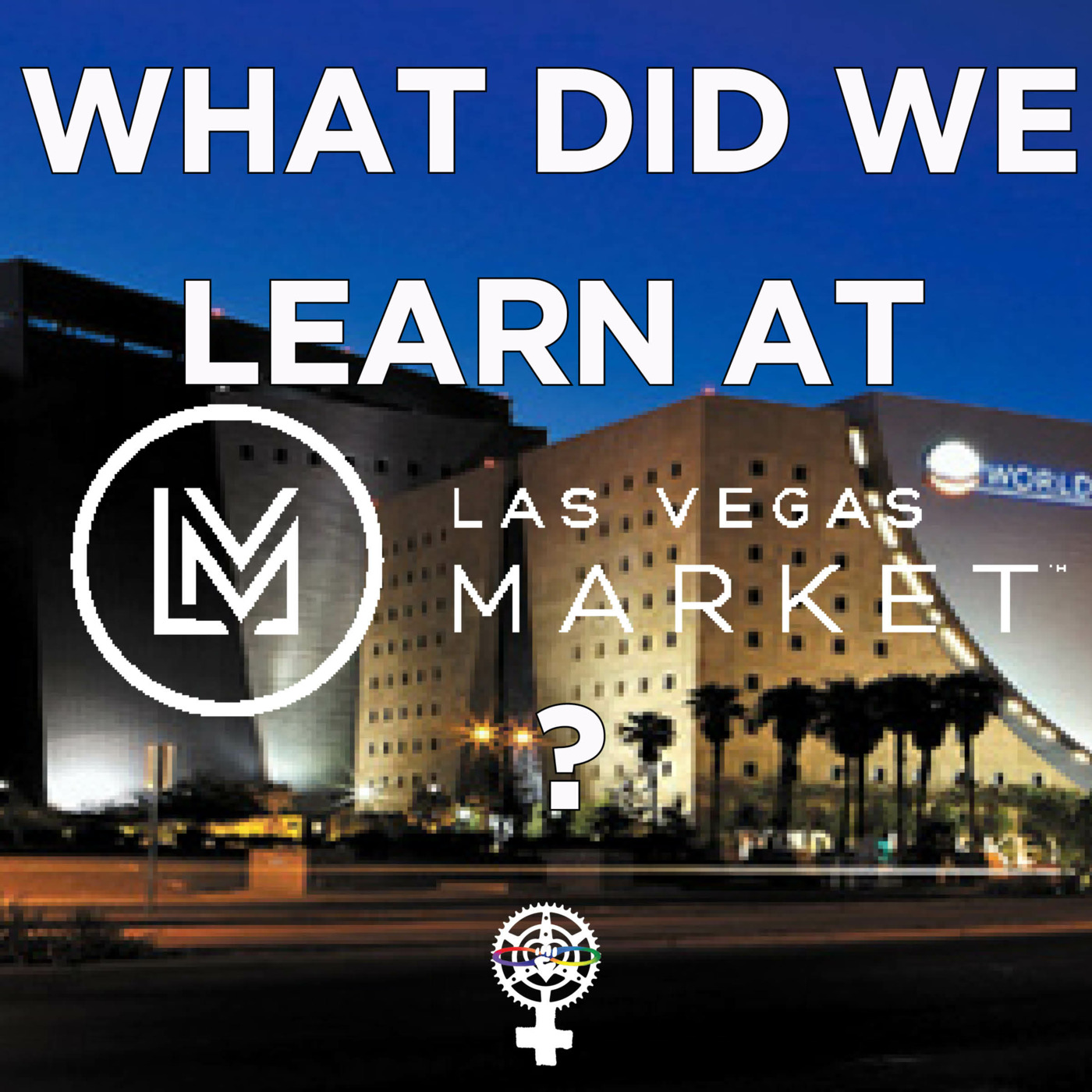 Episode 123: What Did We Learn at Las Vegas Market? episode artwork