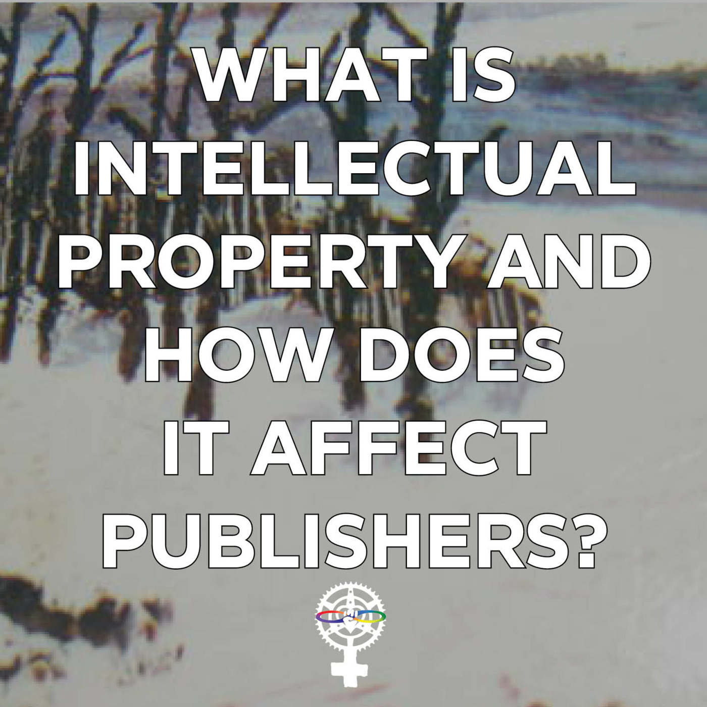 Episode 125: What is Intellectual Property and how does it affect publishers? episode artwork