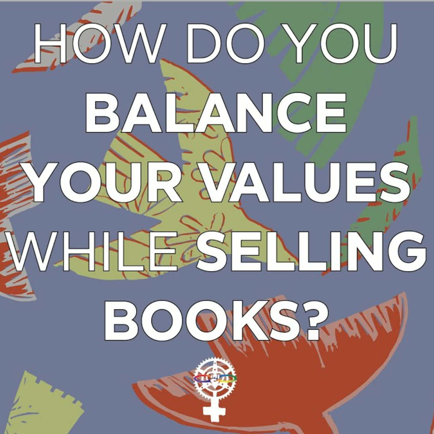 Episode 172: How do you balance your values while selling books? episode artwork